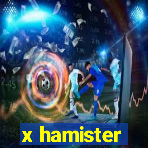 x hamister