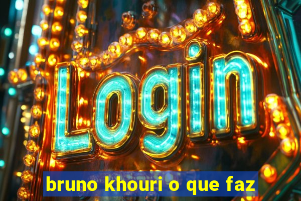 bruno khouri o que faz