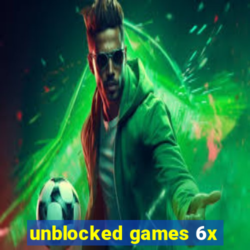 unblocked games 6x