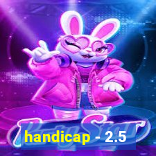 handicap - 2.5