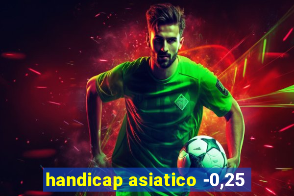 handicap asiatico -0,25