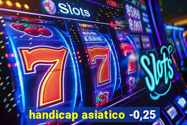 handicap asiatico -0,25