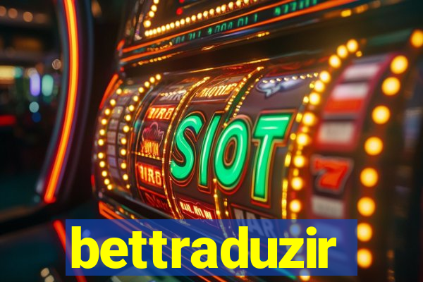 bettraduzir