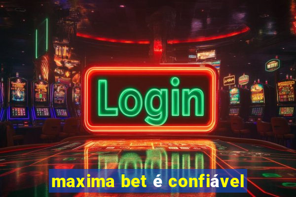 maxima bet é confiável