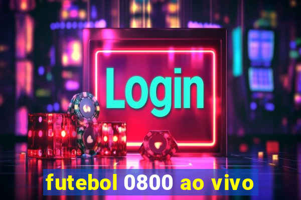 futebol 0800 ao vivo