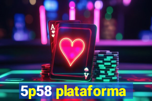 5p58 plataforma