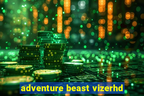 adventure beast vizerhd