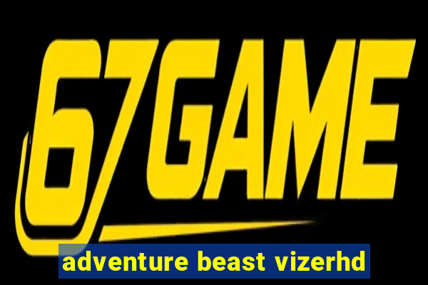 adventure beast vizerhd