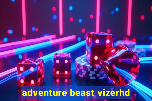 adventure beast vizerhd