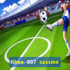 filme 007 cassino royale completo dublado youtube