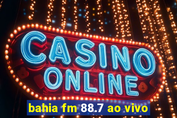 bahia fm 88.7 ao vivo