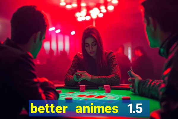 better animes 1.5 apk download