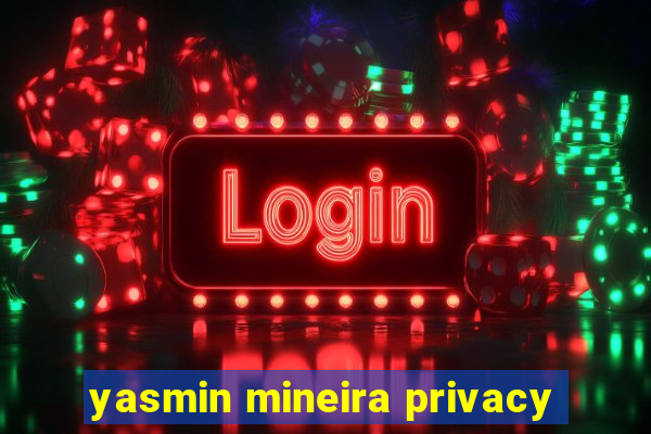 yasmin mineira privacy