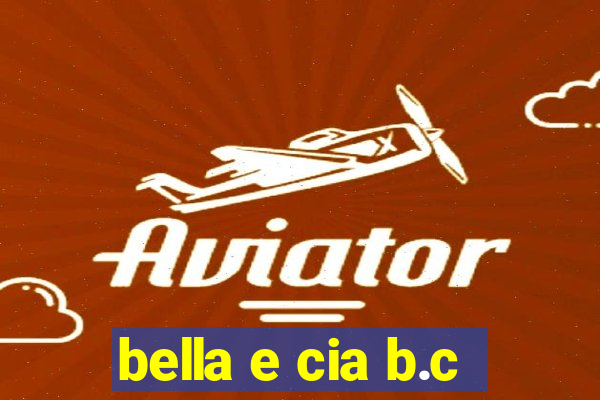 bella e cia b.c