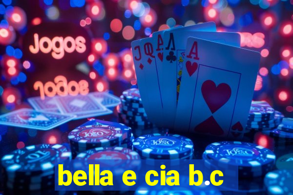 bella e cia b.c