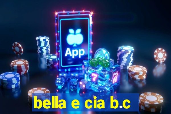 bella e cia b.c