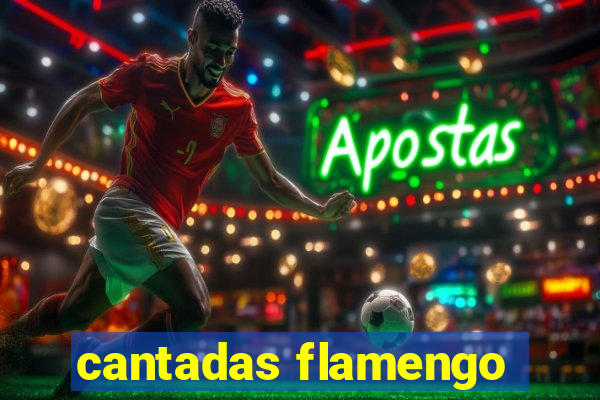 cantadas flamengo