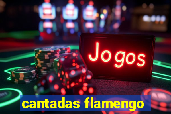 cantadas flamengo