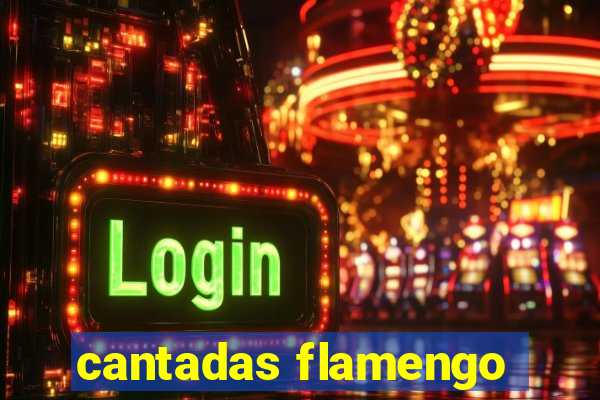 cantadas flamengo