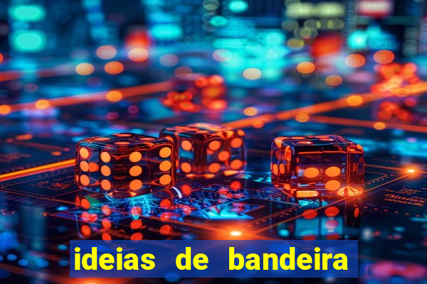 ideias de bandeira para interclasse