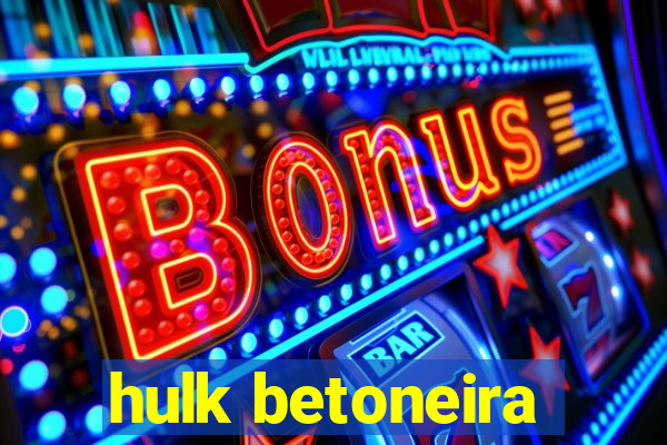 hulk betoneira