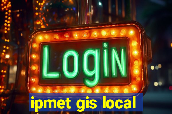 ipmet gis local