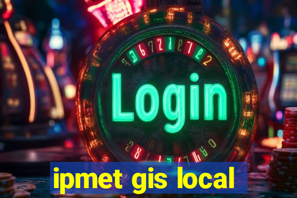 ipmet gis local