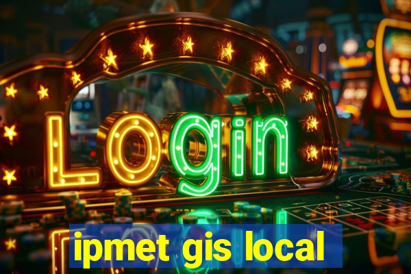 ipmet gis local