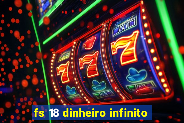 fs 18 dinheiro infinito