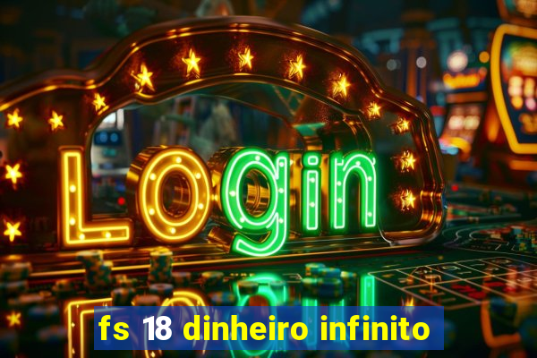 fs 18 dinheiro infinito