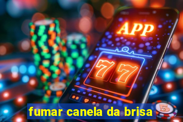 fumar canela da brisa