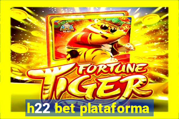 h22 bet plataforma