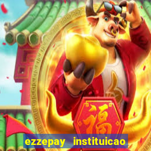 ezzepay instituicao de pagamento ltda