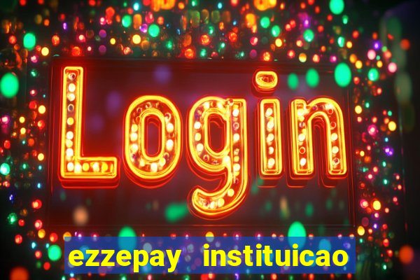 ezzepay instituicao de pagamento ltda