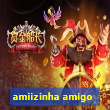 amiizinha amigo