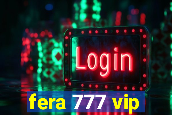 fera 777 vip