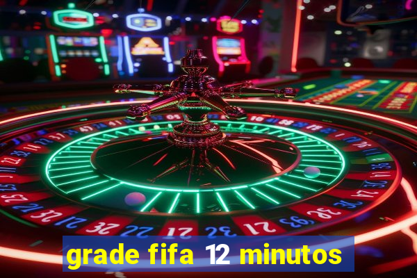 grade fifa 12 minutos