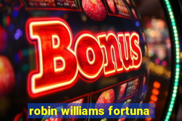 robin williams fortuna