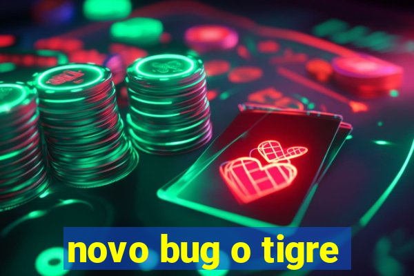 novo bug o tigre