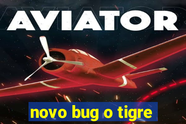 novo bug o tigre