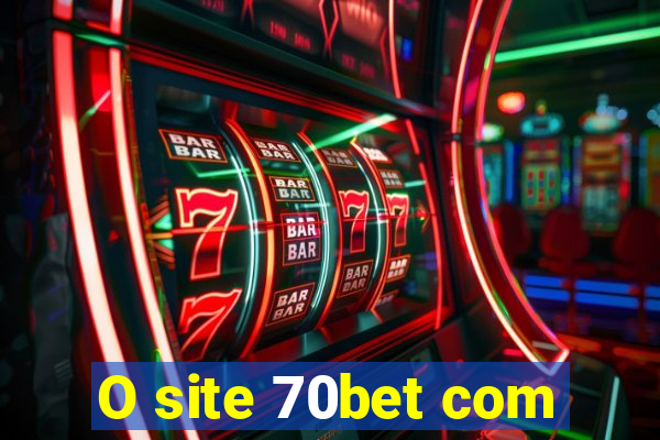 O site 70bet com