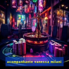 acompanhante vanessa milani