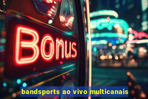 bandsports ao vivo multicanais