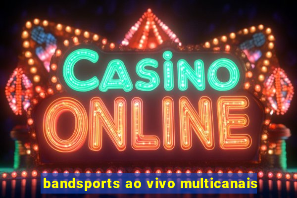 bandsports ao vivo multicanais