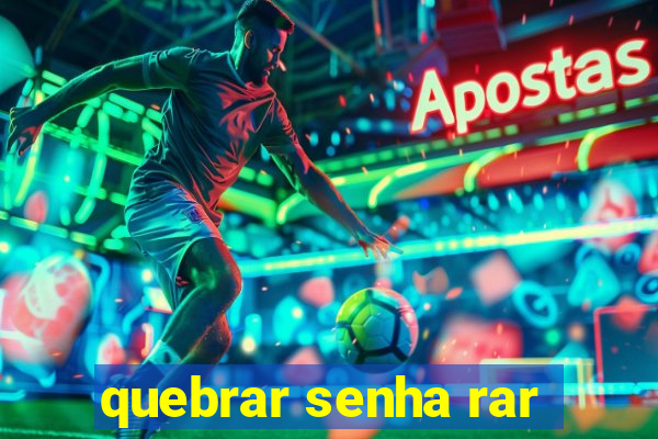 quebrar senha rar