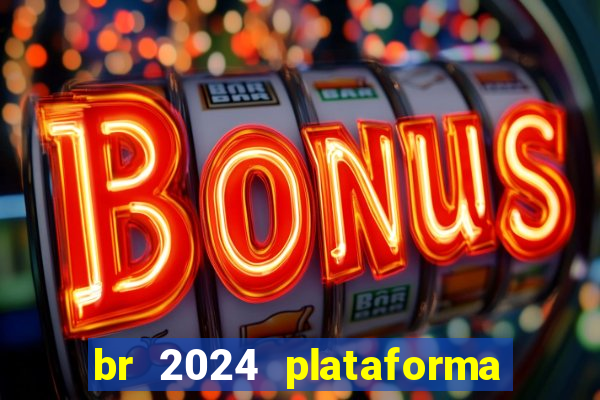 br 2024 plataforma de jogos