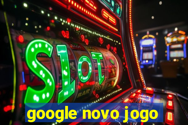 google novo jogo