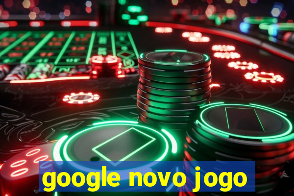 google novo jogo