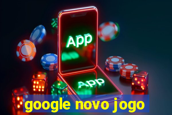 google novo jogo