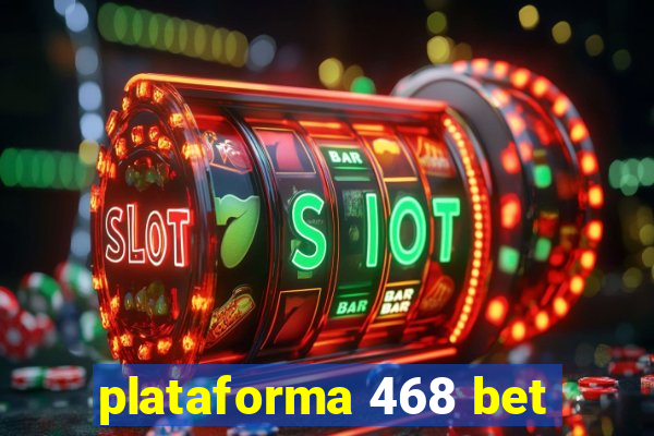 plataforma 468 bet